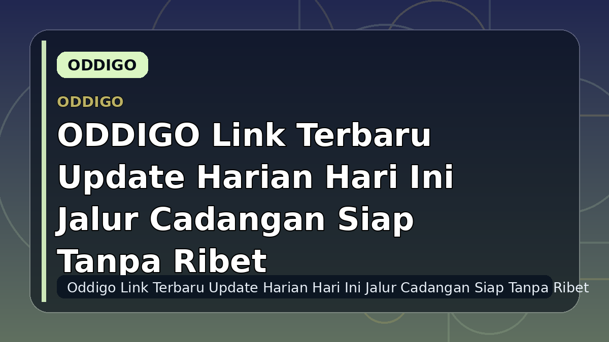 ODDIGO Link Terbaru Update Harian Hari Ini Jalur Cadangan Siap Tanpa Ribet